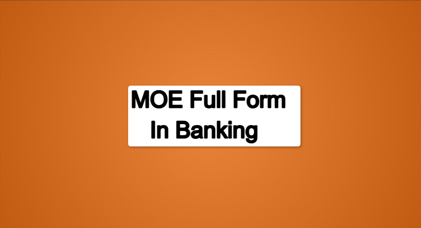 What is Full Form of MOE in Banking?